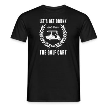 Lass Uns Betrinken Und Den Golfwagen Fahren - Männer T-Shirt - Schwarz - Vorne - AI Model Male 178 light (178cm)