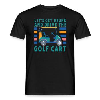 Lass Uns Betrinken Und Den Golfwagen Fahren - Männer T-Shirt - Schwarz - Vorne - AI Model Male 178 light (178cm)