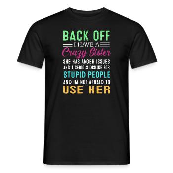 Funny Brother Gifts, Back Off I Have A Crazy Siste - Men's T-Shirt - black - Front - AI Model Male 178 light (178cm)