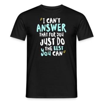 Je ne peux pas répondre à cela pour toi fais juste de ton mieux - T-shirt homme - noir - Devant - AI Model Male 178 light (178cm)