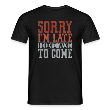 Tut mir leid, dass ich zu spät komme, ich wollte nicht kommen - Männer T-Shirt - Schwarz - Vorne - AI Model Male 178 light (178cm)