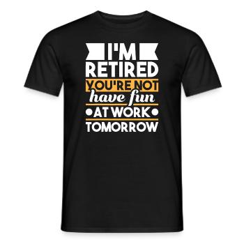 I'm Retired You're Not Have Fun At Work - Men's T-Shirt - black - Front - AI Model Male 178 light (178cm)