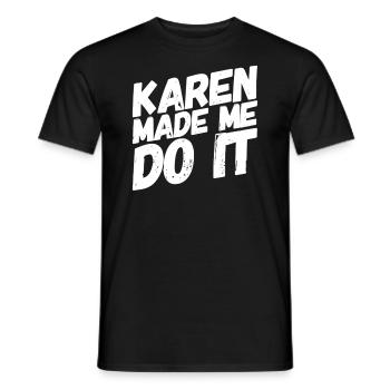Karen made me do it - Men's T-Shirt - black - Front - AI Model Male 178 light (178cm)