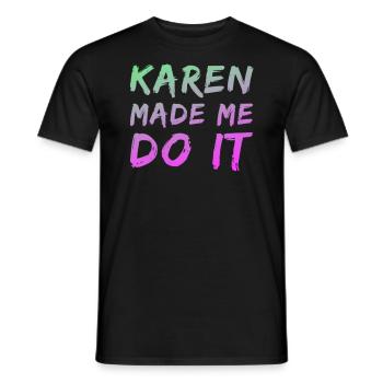 Karen made me do it - Men's T-Shirt - black - Front - AI Model Male 178 light (178cm)
