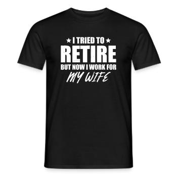 I tried to retire but now i work for my wife gift - Men's T-Shirt - black - Front - AI Model Male 178 light (178cm)