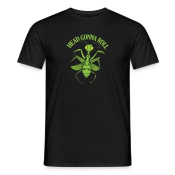Head Gonna Roll Mantis - Männer T-Shirt - Schwarz - Vorne - AI Model Male 178 light (178cm)