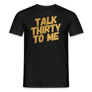 Talk Thirty To Me Gold 30. Geburtstag - Männer T-Shirt - Schwarz - Vorne - AI Model Male 178 light (178cm)