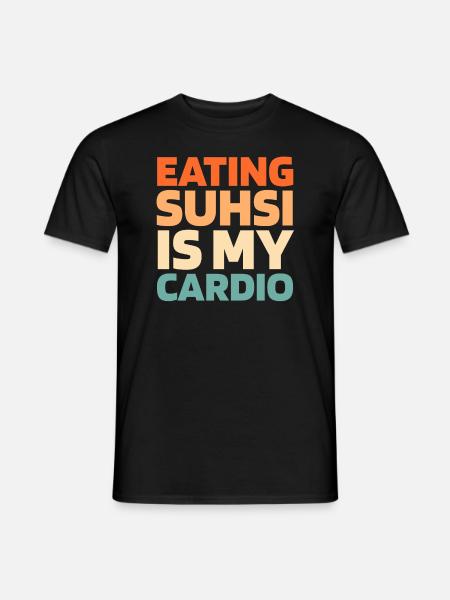 Sushi Funny Cardio Quote - Men's T-Shirt - black