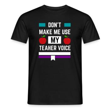 Zwinge mich nicht, meine Lehrerstimme zu benutzen - Männer T-Shirt - Schwarz - Vorne - AI Model Male 178 light (178cm)