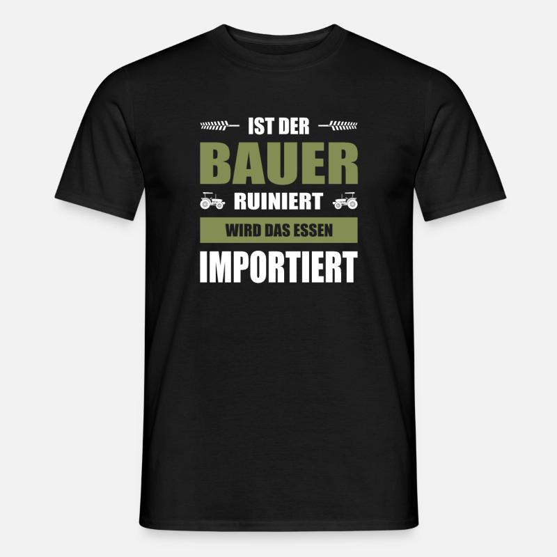 Ist Der Bauer Ruiniert Wird Das Essen Importiert - Männer T-Shirt - Schwarz