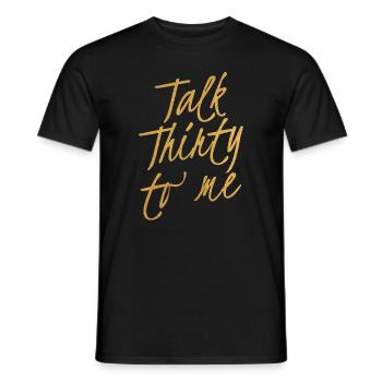 Talk Thirty To Me Gold 30. Geburtstag - Männer T-Shirt - Schwarz - Vorne - AI Model Male 178 light (178cm)