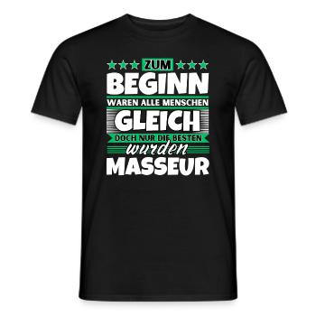 Zum Beginn gleich die besten wurden Masseur - Männer T-Shirt - Schwarz - Vorne - AI Model Male 178 light (178cm)