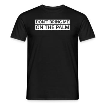 Bring mich nicht auf die Palme | lustige Sprüche - Männer T-Shirt - Schwarz - Vorne - AI Model Male 178 light (178cm)