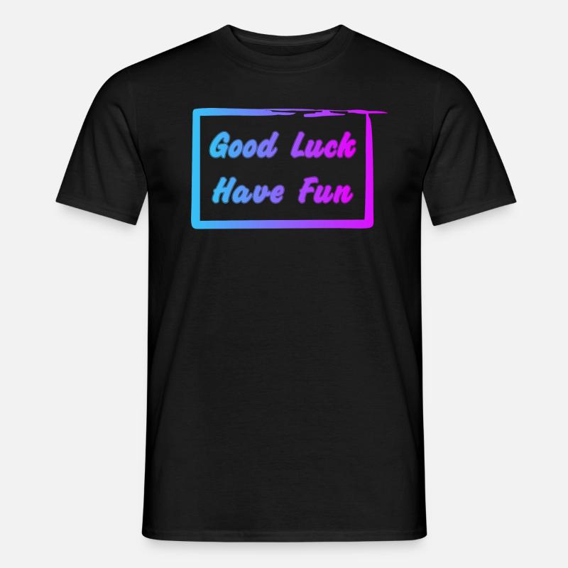 Good Luck - Have Fun - Männer T-Shirt - Schwarz