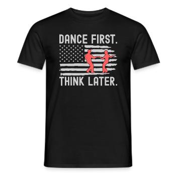 Dance First Think Later Ballsaal Paartanz Tanz - Männer T-Shirt - Schwarz - Vorne - AI Model Male 178 light (178cm)