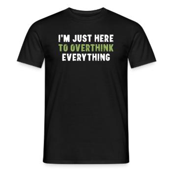 I'm Just Here To Overthink Everything Sarcasm - Men's T-Shirt - black - Front - AI Model Male 178 light (178cm)