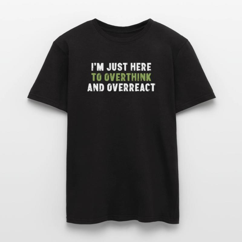 I'm Just Here To Overthink And Overreact Sarcasm Men's T-Shirt