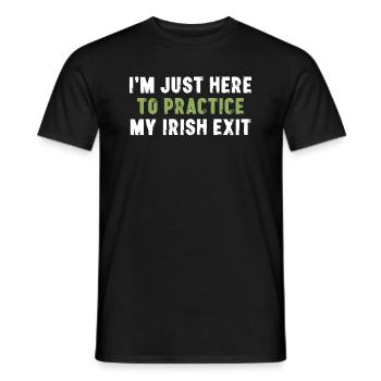 I'm Just Here To Practice My Irish Exit - Men's T-Shirt - black - Front - AI Model Male 178 light (178cm)