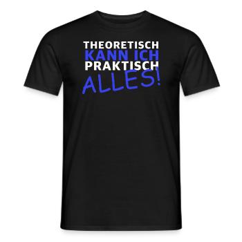 Theoretisch kann ich praktisch alles | Sarkasmus - Männer T-Shirt - Schwarz - Vorne - AI Model Male 178 light (178cm)