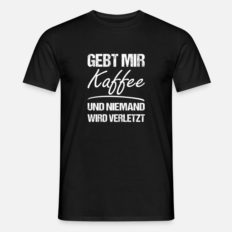 Gebt mir Kaffee und niemand wird verletzt - Männer T-Shirt - Schwarz