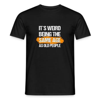 it's weird being the same age as old people - Men's T-Shirt - black - Front - AI Model Male 178 light (178cm)