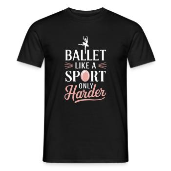 Ballett Wie Ein Sport Nur Härter - Männer T-Shirt - Schwarz - Vorne - AI Model Male 178 light (178cm)