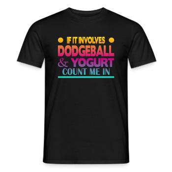 If it involves Dodgeball & Yogurt count me in - Männer T-Shirt - Schwarz - Vorne - AI Model Male 178 light (178cm)