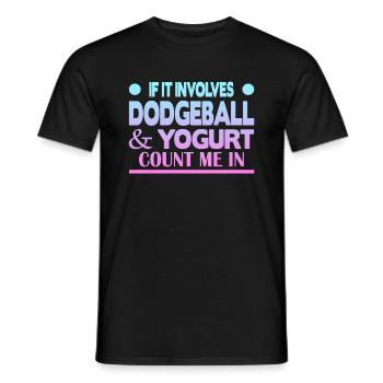 If it involves Dodgeball & Yogurt count me in - Männer T-Shirt - Schwarz - Vorne - AI Model Male 178 light (178cm)