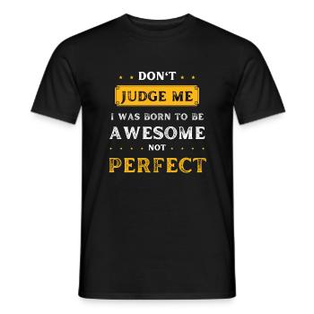 Dont Judge Me I Was Born To Be Awesome Not Perfect - Men's T-Shirt - black - Front - AI Model Male 178 light (178cm)