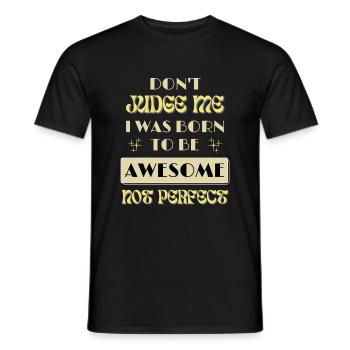 Dont Judge Me I Was Born To Be Awesome Not Perfect - Men's T-Shirt - black - Front - AI Model Male 178 light (178cm)