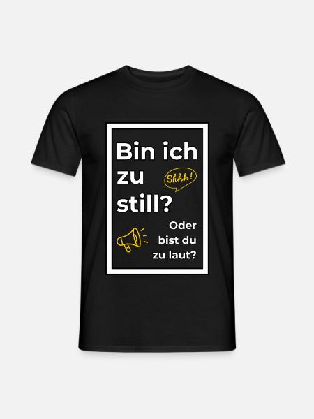 Bin ich zu still? Oder bist du zu laut? - Männer T-Shirt - Schwarz