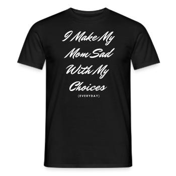 Ich mache meine Mutter jeden Tag traurig mit meinen Entscheidungen - Männer T-Shirt - Schwarz - Vorne - AI Model Male 178 light (178cm)