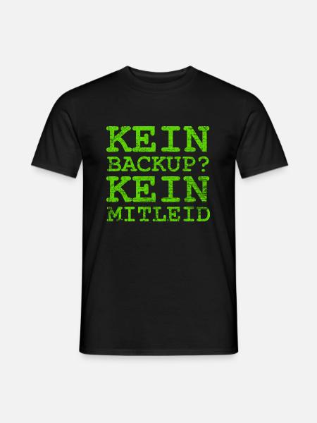 Kein Backup kein Mitleid - Männer T-Shirt - Schwarz