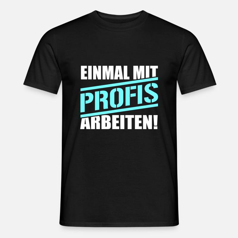 Nur einmal mit Profis arbeiten - Männer T-Shirt - Schwarz