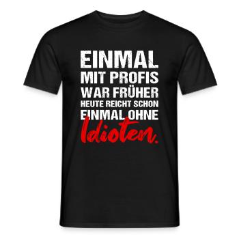 Einmal mit Profis war früher Job Arbeit Humor - Männer T-Shirt - Schwarz - Vorne - AI Model Male 178 light (178cm)