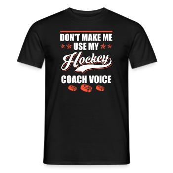 Dont make me use my Hockey Coach Voice - Men's T-Shirt - black - Front - AI Model Male 178 light (178cm)