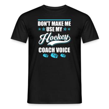 Dont make me use my Hockey Coach Voice - Men's T-Shirt - black - Front - AI Model Male 178 light (178cm)