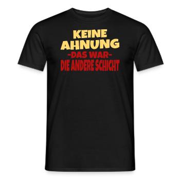 Arbeit Job Keine Ahnung Das War Die Andere Schicht - Männer T-Shirt - Schwarz - Vorne - AI Model Male 178 light (178cm)