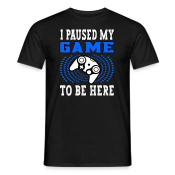 I paused my game to be here - Gamer Zocker Spieler - Männer T-Shirt - Schwarz - Vorne - AI Model Male 178 light (178cm)