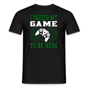 I paused my game to be here - Gamer Player Gambler - Men's T-Shirt - black - Front - AI Model Male 178 light (178cm)