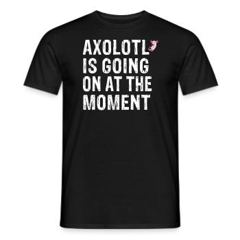 Axolotl is goin on at the moment - Men's T-Shirt - black - Front - AI Model Male 178 light (178cm)