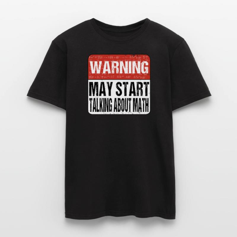Warning may start talking about math - Mathematik Men's T-Shirt