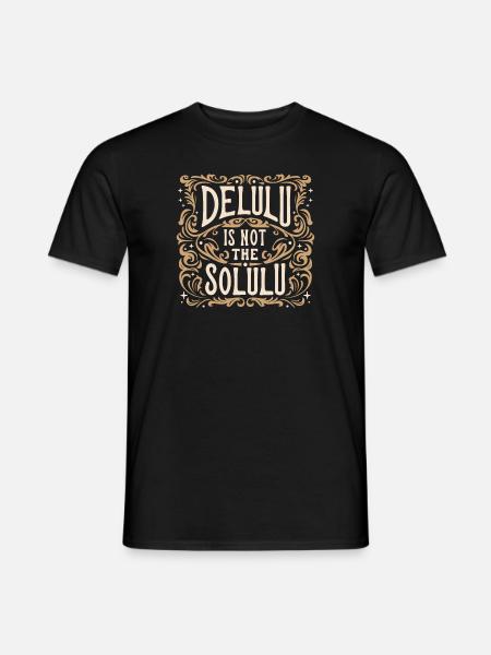 Delulu is not the solulu - Men's T-Shirt - black