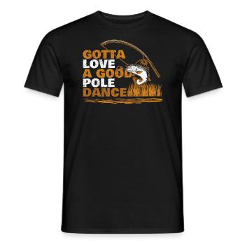 Angler Fishing Humor Gotta Love A Good Pole Dance - Men's T-Shirt - black - Front - AI Model Male 178 light (178cm)