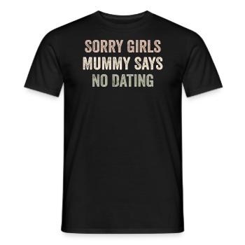 Sorry Girls Mummy Says No Dating - T-shirt homme - noir - Devant - AI Model Male 178 light (178cm)