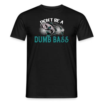 Angler Angeln Geschenkidee Don't Be A Dumb Bass - Männer T-Shirt - Schwarz - Vorne - AI Model Male 178 light (178cm)