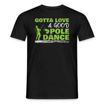 Fishing Angler Humor Gotta Love A Good Pole Dance - Men's T-Shirt - black - Front - AI Model Male 178 light (178cm)