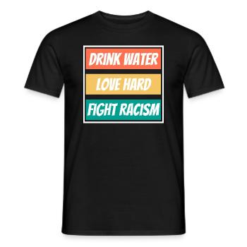 Drink Water Love Hard Fight Racism Shirt End - Men's T-Shirt - black - Front - AI Model Male 178 light (178cm)