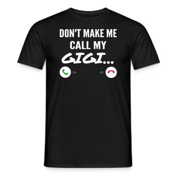 Don't Make Me Call My Gigi - Funny Grandkids - Men's T-Shirt - black - Front - AI Model Male 178 light (178cm)