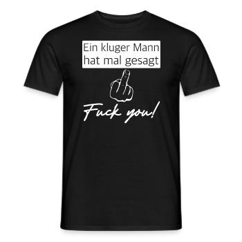 Ein kluger Mann hat mal gesagt, Fuck you - Männer T-Shirt - Schwarz - Vorne - AI Model Male 178 light (178cm)